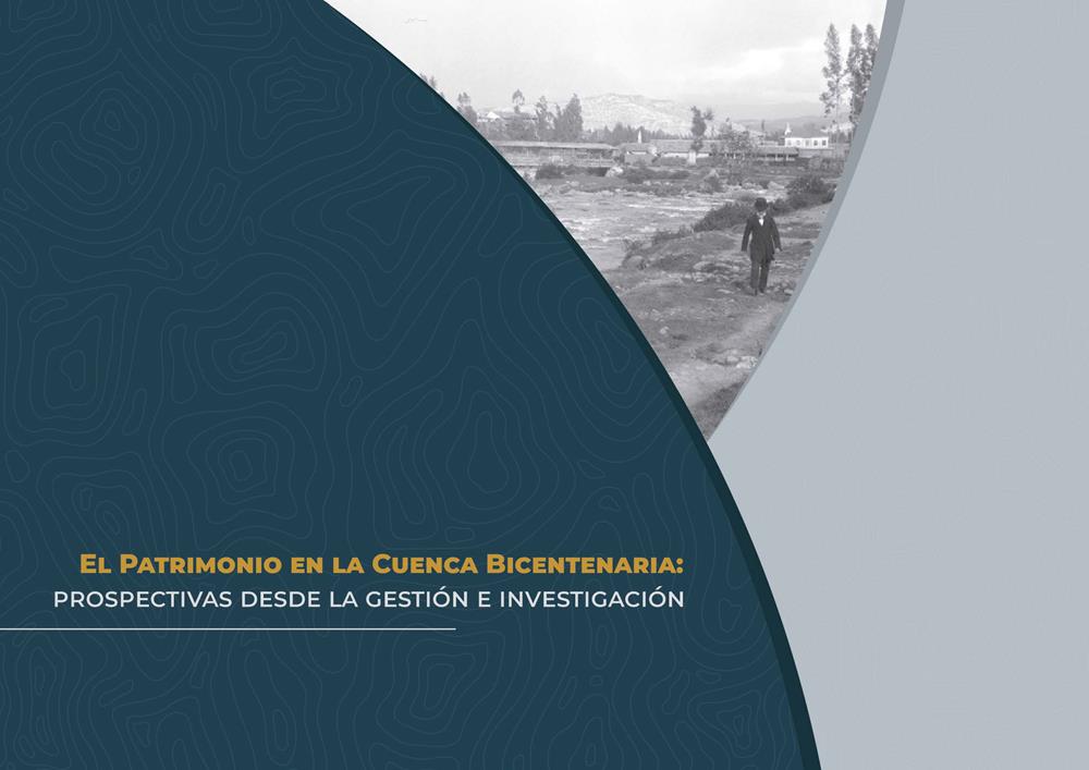 El patrimonio en la Cuenca Bicentenaria. Prospectivas desde la gestión e investigación